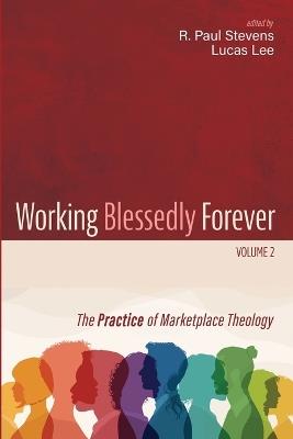 Working Blessedly Forever, Volume 2: The Practice of Marketplace Theology - cover