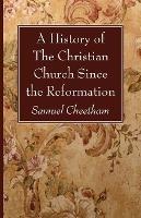 A History of the Christian Church Since the Reformation - Samuel Cheetham - cover