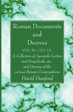 Roman Documents and Decrees, Volume IV - No. 13: A Collection of Apostolic Letters and Encyclicals, Etc., and Decrees of the Various Roman Congregations