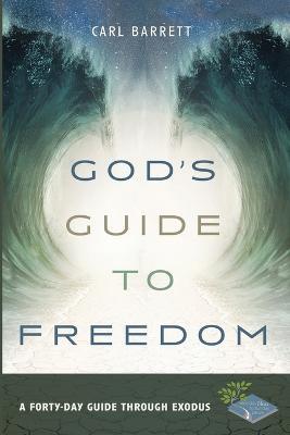 God's Guide to Freedom: A Forty-Day Guide Through Exodus - Carl Barrett - cover
