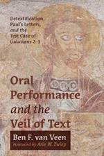 Oral Performance and the Veil of Text: Detextification, Paul's Letters, and the Test Case of Galatians 2-3