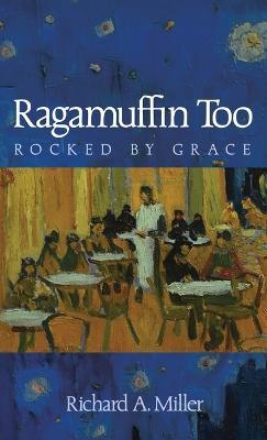 Ragamuffin Too: Rocked by Grace - Richard A Miller - cover