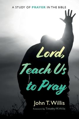 Lord, Teach Us to Pray - John T Willis - cover