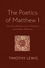The Poetics of Matthew 1: The Five References to Mothers and Other Patterns