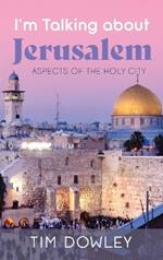 I'm Talking about Jerusalem: Aspects of the Holy City