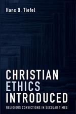 Christian Ethics Introduced: Religious Convictions in Secular Times
