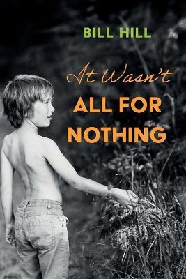 It Wasn't All for Nothing - Bill Hill - cover
