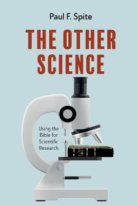 The Other Science: Using the Bible for Scientific Research - Paul F Spite - cover