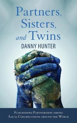 Partners, Sisters, and Twins: Flourishing Partnerships Among Local Congregations Around the World - Danny Hunter - cover