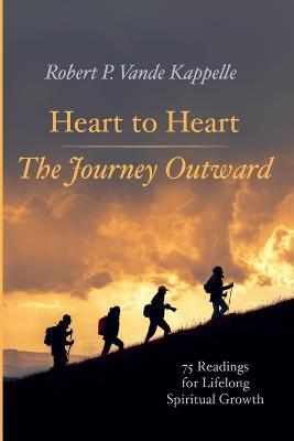 Heart to Heart--The Journey Outward: 75 Readings for Lifelong Spiritual Growth - Robert P Vande Kappelle - cover