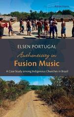 Authenticity in Fusion Music: A Case Study Among Indigenous Churches in Brazil