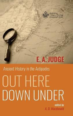 Out Here Down Under: Ancient History in the Antipodes - E A Judge - cover