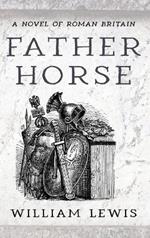 Father Horse: A Novel of Roman Britain