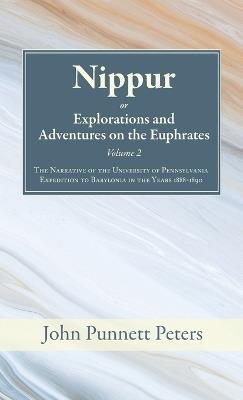 Nippur, or, Explorations and Adventures on the Euphrates, Volume 2 - John Punnett Peters - cover