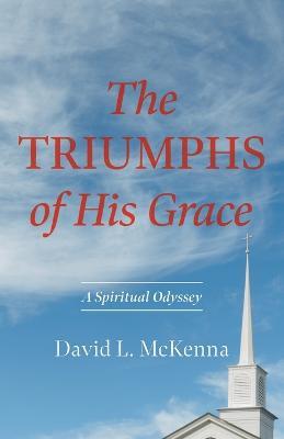 The Triumphs of His Grace - David L McKenna - cover