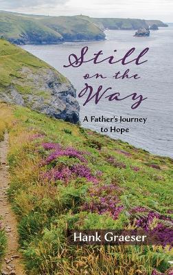 Still on the Way: A Father's Journey to Hope - Hank Graeser - cover