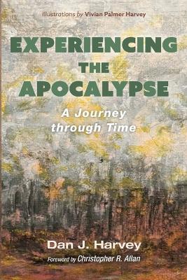 Experiencing the Apocalypse: A Journey Through Time - Dan J Harvey - cover