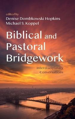 Biblical and Pastoral Bridgework: Interdisciplinary Conversations - cover