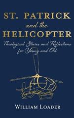 St. Patrick and the Helicopter: Theological Stories and Reflections for Young and Old