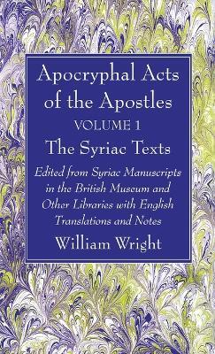 Apocryphal Acts of the Apostles, Volume 1 The Syriac Texts - William Wright - cover