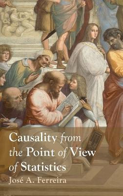 Causality from the Point of View of Statistics - José A Ferreira - cover