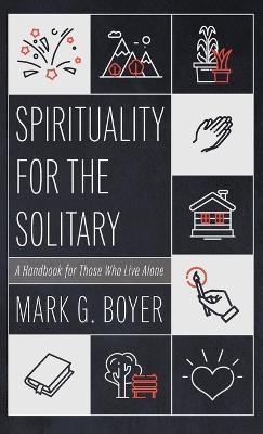 Spirituality for the Solitary: A Handbook for Those Who Live Alone - Mark G Boyer - cover