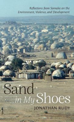 Sand in My Shoes: Reflections from Somalia on the Environment, Violence, and Development - Jonathan Rudy - cover
