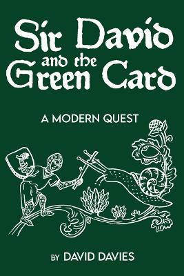 Sir David and the Green Card: A Modern Quest - David Davies - cover