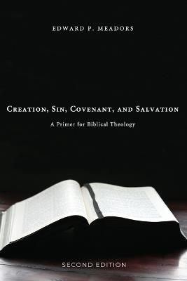 Creation, Sin, Covenant, and Salvation, 2nd Edition - Edward P Meadors - cover