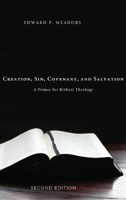 Creation, Sin, Covenant, and Salvation, 2nd Edition - Edward P Meadors - cover