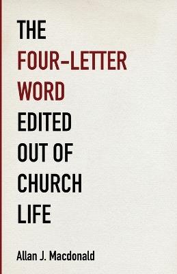 The Four-Letter Word Edited Out of Church Life - Allan J MacDonald - cover