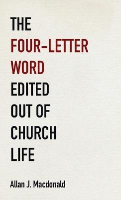 The Four-Letter Word Edited Out of Church Life - Allan J MacDonald - cover
