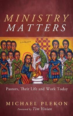 Ministry Matters: Pastors, Their Life and Work Today - Michael Plekon - cover