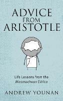 Advice from Aristotle: Life Lessons from the Nicomachean Ethics - Andrew Younan - cover