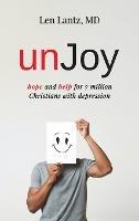 Unjoy: Hope and Help for 7 Million Christians with Depression - Len Lantz - cover