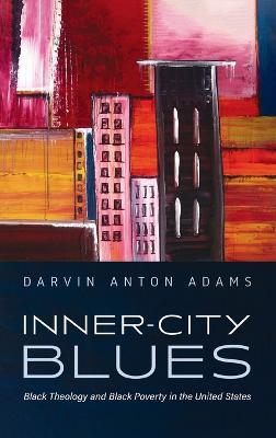 Inner-City Blues: Black Theology and Black Poverty in the United States - Darvin Anton Adams - cover