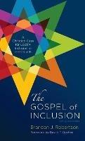 The Gospel of Inclusion, Revised Edition: A Christian Case for Lgbt+ Inclusion in the Church - Brandan J Robertson,David P Gushee - cover