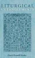 Liturgical Entanglements - David Russell Mosley - cover
