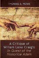 A Critique of William Lane Craig's In Quest of the Historical Adam - Thomas A Howe - cover