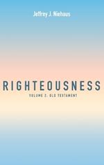 Righteousness, Volume 2: Volume 2: Old Testament