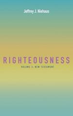 Righteousness, Volume 3: Volume 3: New Testament