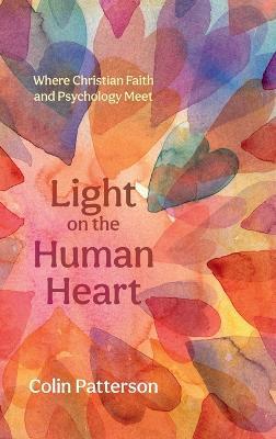 Light on the Human Heart: Where Christian Faith and Psychology Meet - Colin Patterson - cover