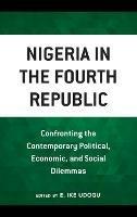 Nigeria in the Fourth Republic: Confronting the Contemporary Political, Economic, and Social Dilemmas