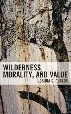 Wilderness, Morality, and Value - Joshua Duclos - cover
