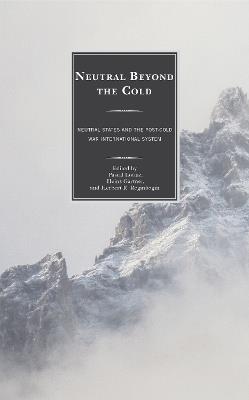 Neutral Beyond the Cold: Neutral States and the Post-Cold War International System - cover