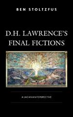 D.H. Lawrence’s Final Fictions: A Lacanian Perspective