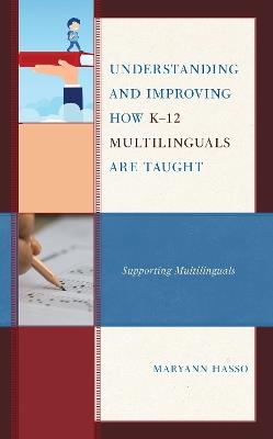 Understanding and Improving how K-12 Multilinguals are Taught: Supporting Multilinguals - Maryann Hasso - cover