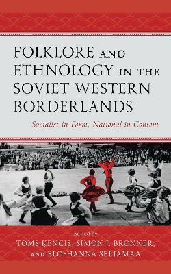 Folklore and Ethnology in the Soviet Western Borderlands: Socialist in Form, National in Content - cover