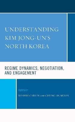 Understanding Kim Jong-un's North Korea: Regime Dynamics, Negotiation, and Engagement - cover