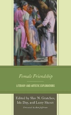 Female Friendship: Literary and Artistic Explorations - cover